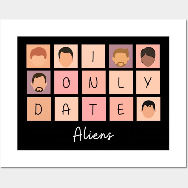 I Only Date Aliens Wall Art by blimpiedesigns